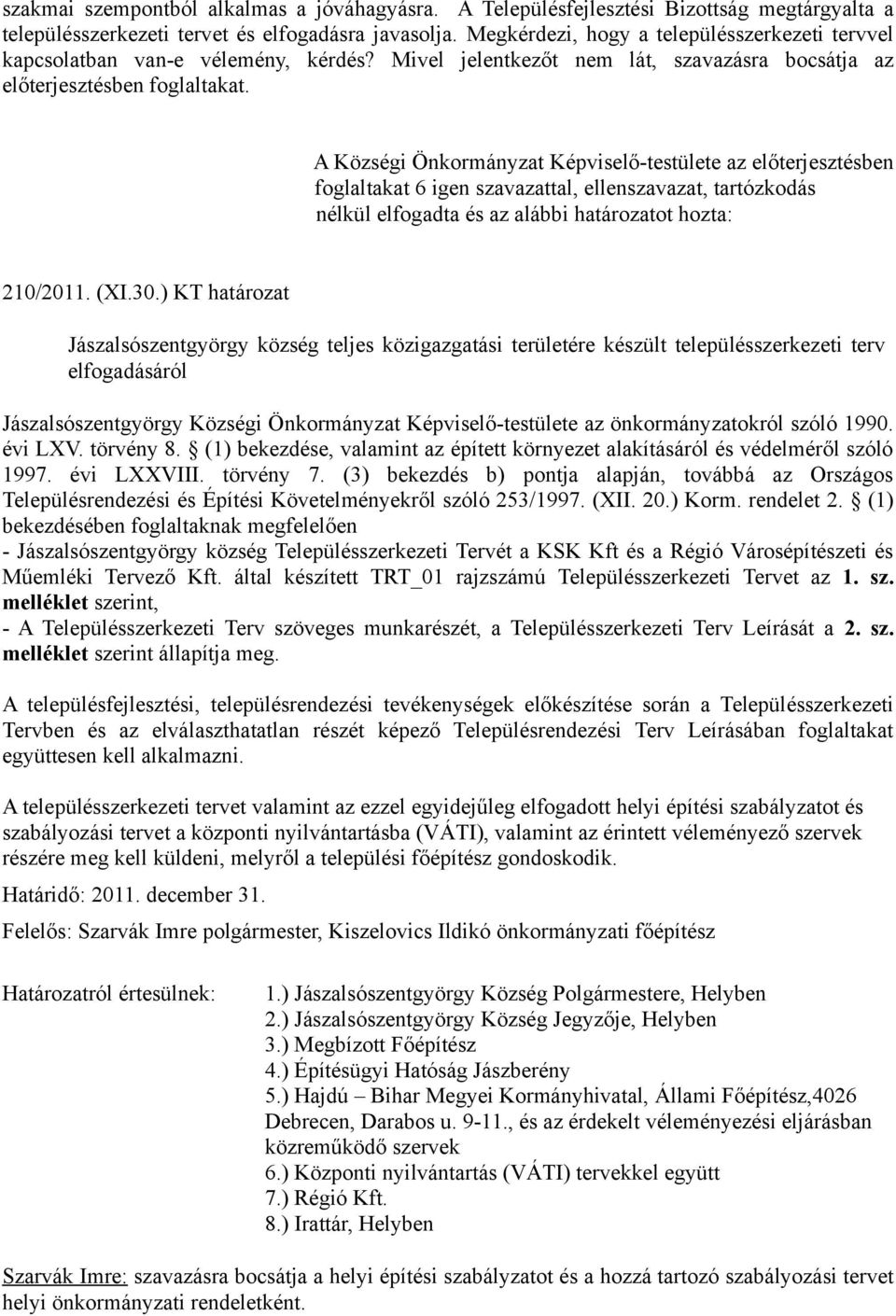 ) KT határozat Jászalsószentgyörgy község teljes közigazgatási területére készült településszerkezeti terv elfogadásáról Jászalsószentgyörgy Községi Önkormányzat Képviselő-testülete az