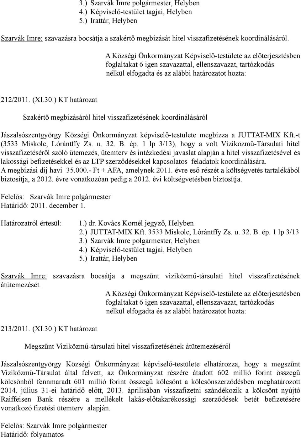 -t (3533 Miskolc, Lórántffy Zs. u. 32. B. ép.