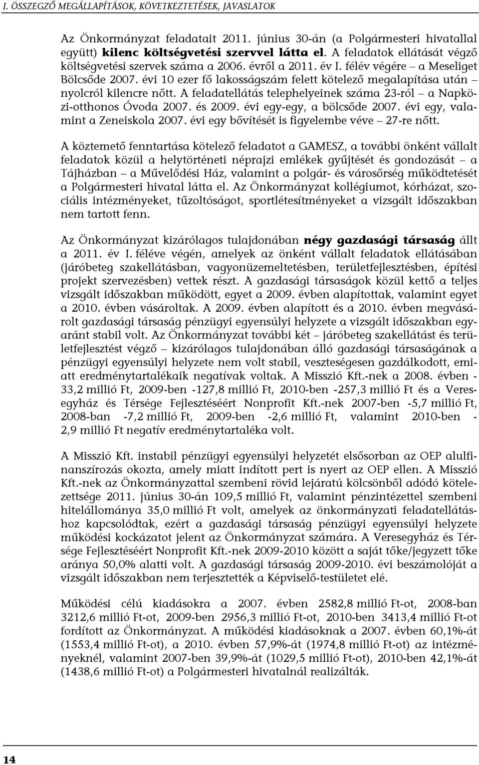 évi 10 ezer fő lakosságszám felett kötelező megalapítása után nyolcról kilencre nőtt. A feladatellátás telephelyeinek száma 23-ról a Napközi-otthonos Óvoda 2007. és 2009. évi egy-egy, a bölcsőde 2007.