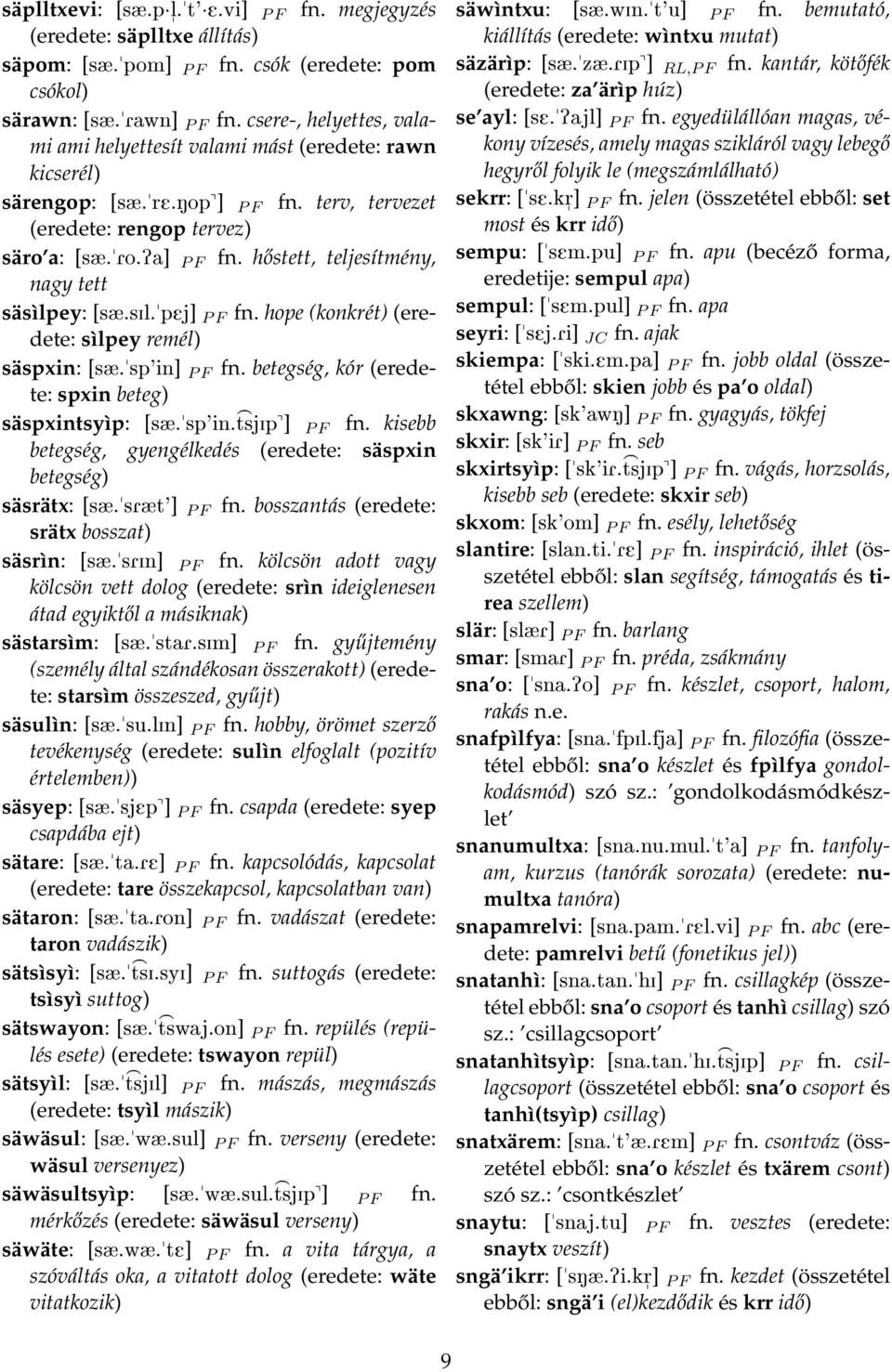 hőstett, teljesítmény, nagy tett säsìlpey: [sæ.sil.pej] P F fn. hope (konkrét) (eredete: sìlpey remél) säspxin: [sæ.sp'in] P F fn. betegség, kór (eredete: spxin beteg) säspxintsyìp: [sæ.sp'in. tsjip^] > P F fn.