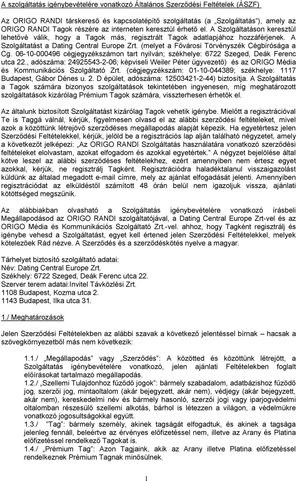 (melyet a Fővárosi Törvényszék Cégbírósága a Cg. 06-10-000496 cégjegyzékszámon tart nyilván; székhelye: 6722 Szeged, Deák Ferenc utca 22.