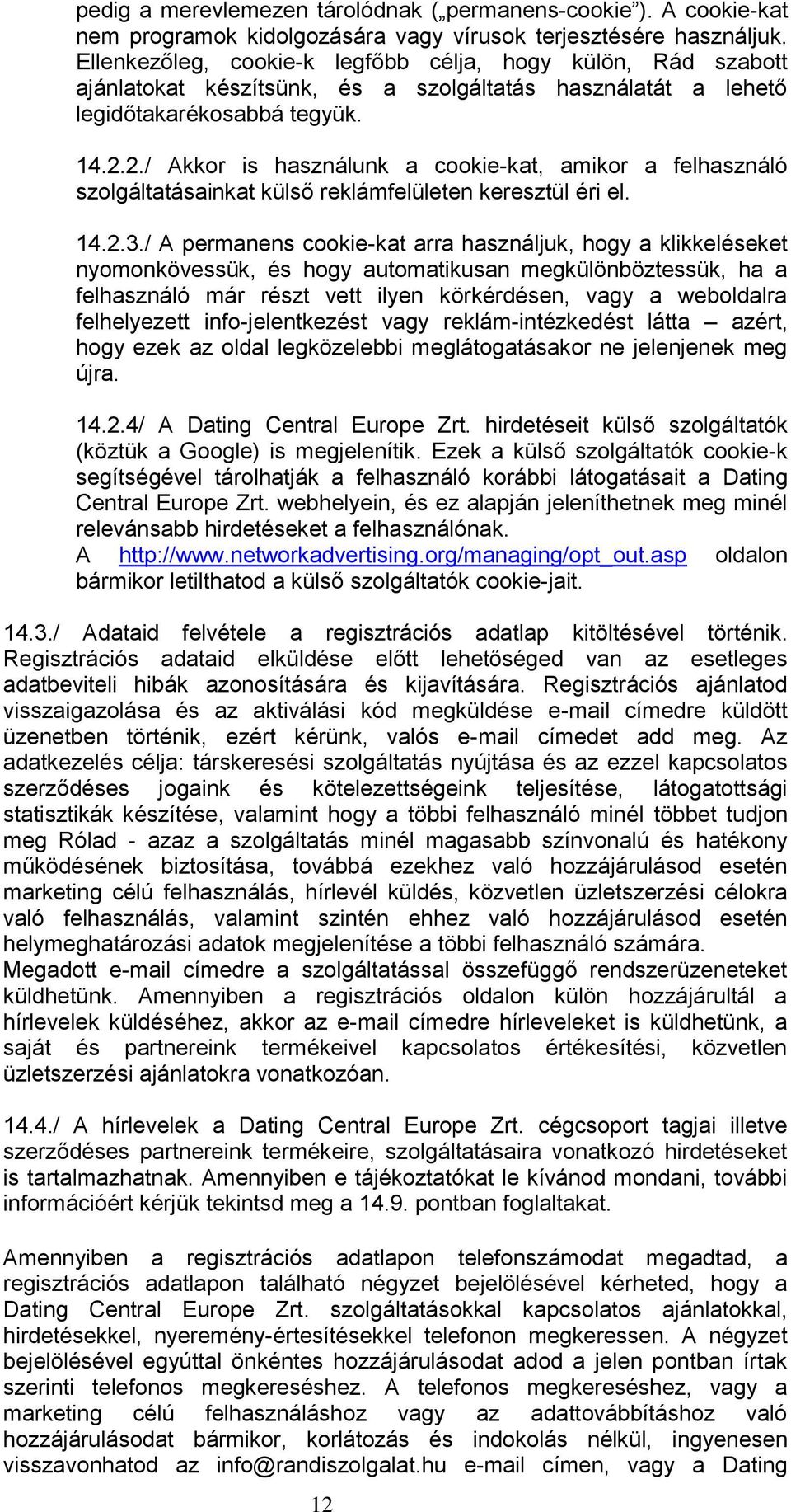 2./ Akkor is használunk a cookie-kat, amikor a felhasználó szolgáltatásainkat külső reklámfelületen keresztül éri el. 14.2.3.