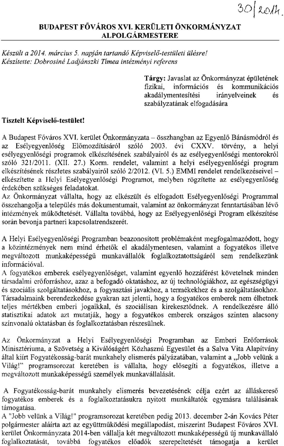 elfogadására Tisztelt Képviselő-testület! A Budapest Főváros XVI. kerület Önkormányzata - összhangban az Egyenlő Bánásmódról és az Esélyegyenlőség Előmozdításáról szóló 2003. évi CXXV.