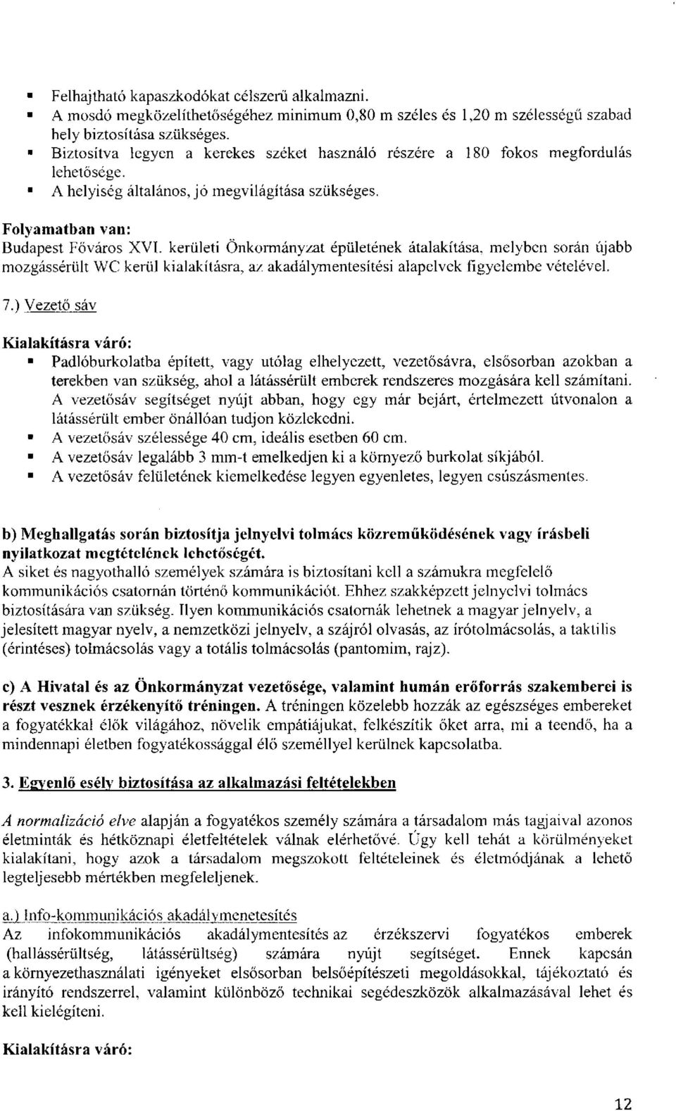 kerületi Önkormányzat épületének átalakítása, melyben során újabb mozgássérült WC kerül kialakításra, az akadálymentesítési alapelvek figyelembe vételével. 7.