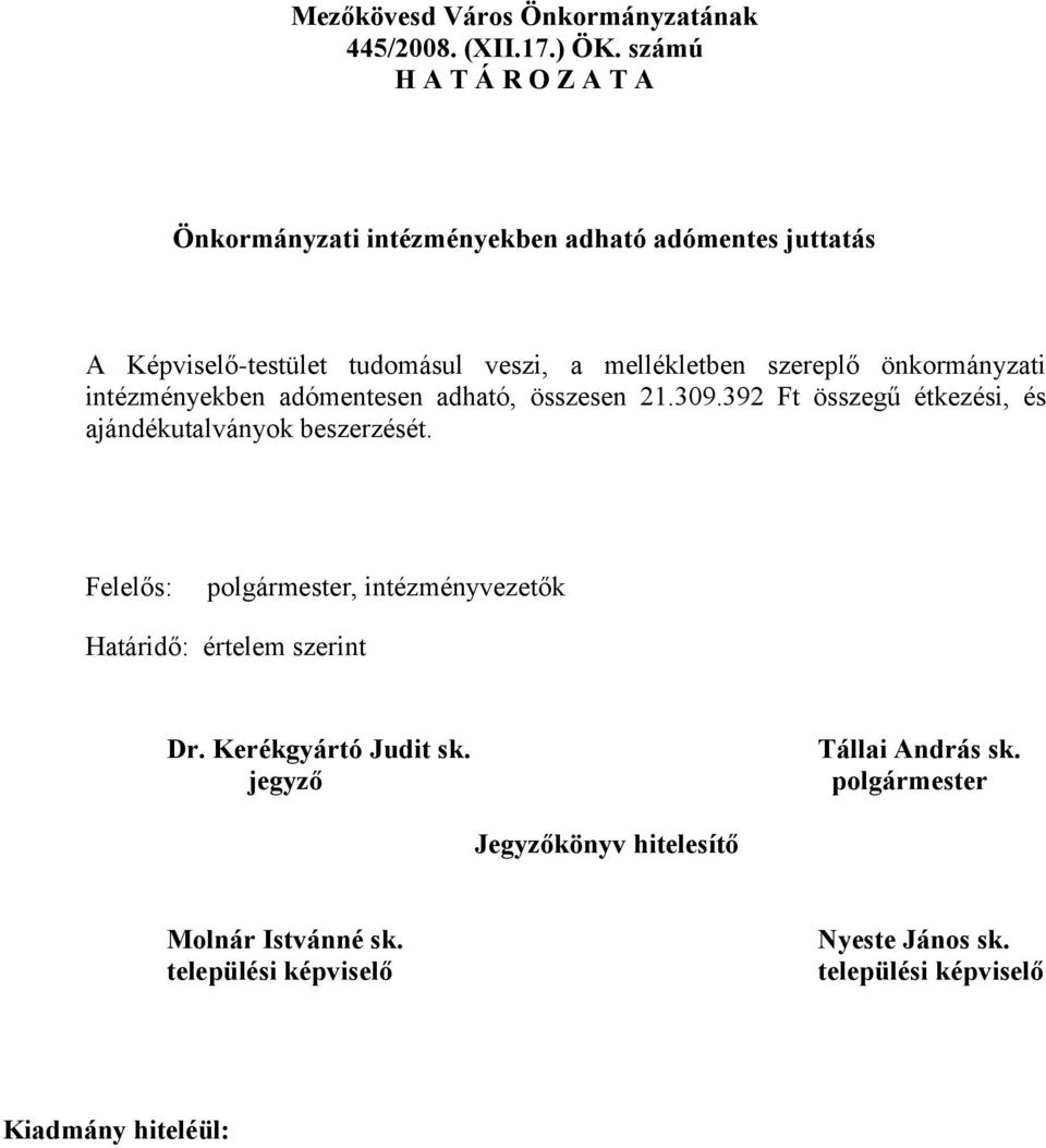 szereplő önkormányzati intézményekben adómentesen adható, összesen 21.309.392 Ft összegű étkezési, és ajándékutalványok beszerzését.