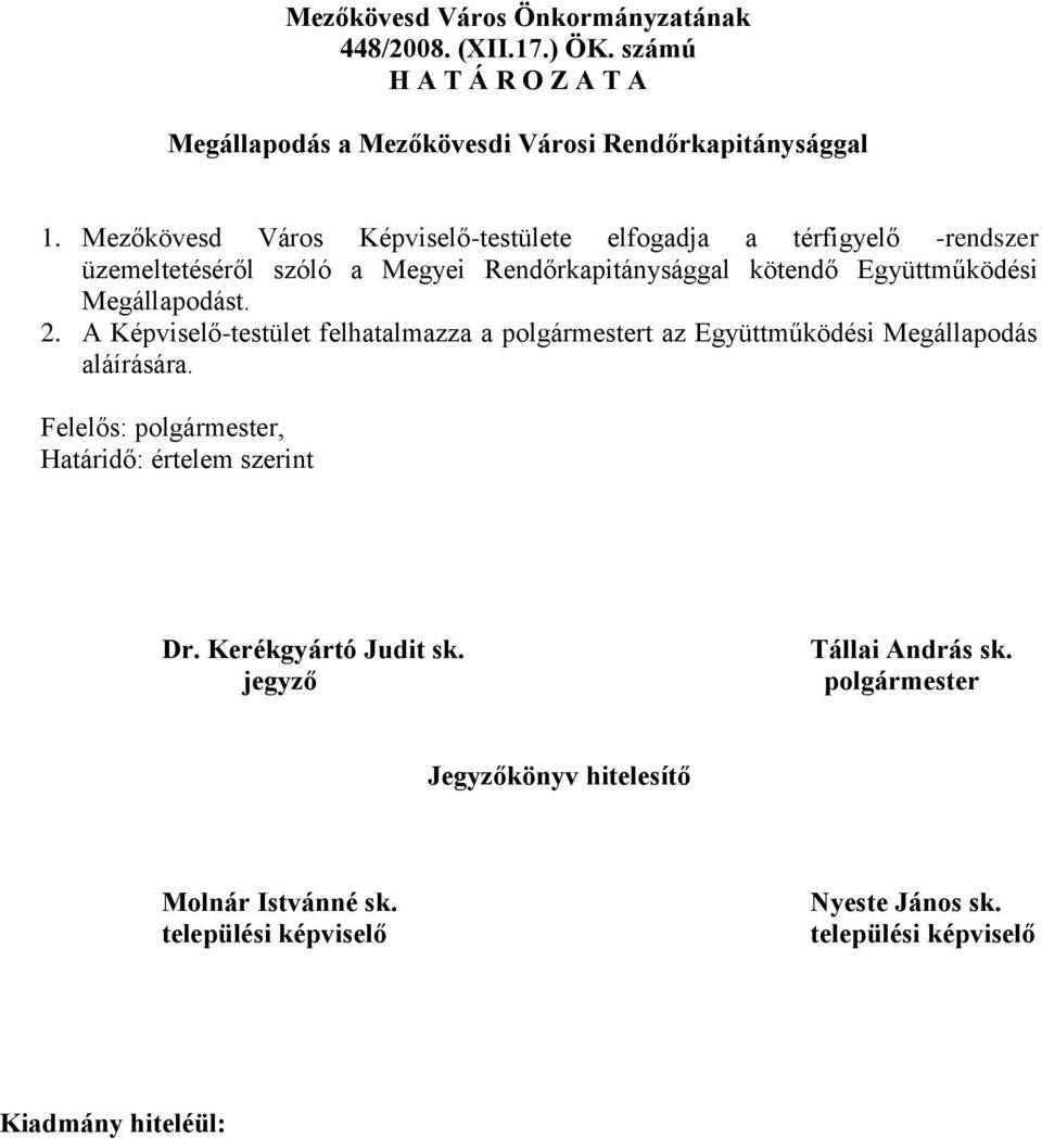 Megállapodást. 2. A Képviselő-testület felhatalmazza a polgármestert az Együttműködési Megállapodás aláírására.