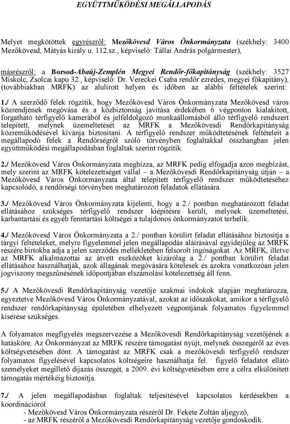 , képviselő: Dr. Vereckei Csaba rendőr ezredes, megyei főkapitány), (továbbiakban MRFK) az alulírott helyen és időben az alábbi feltételek szerint: 1.