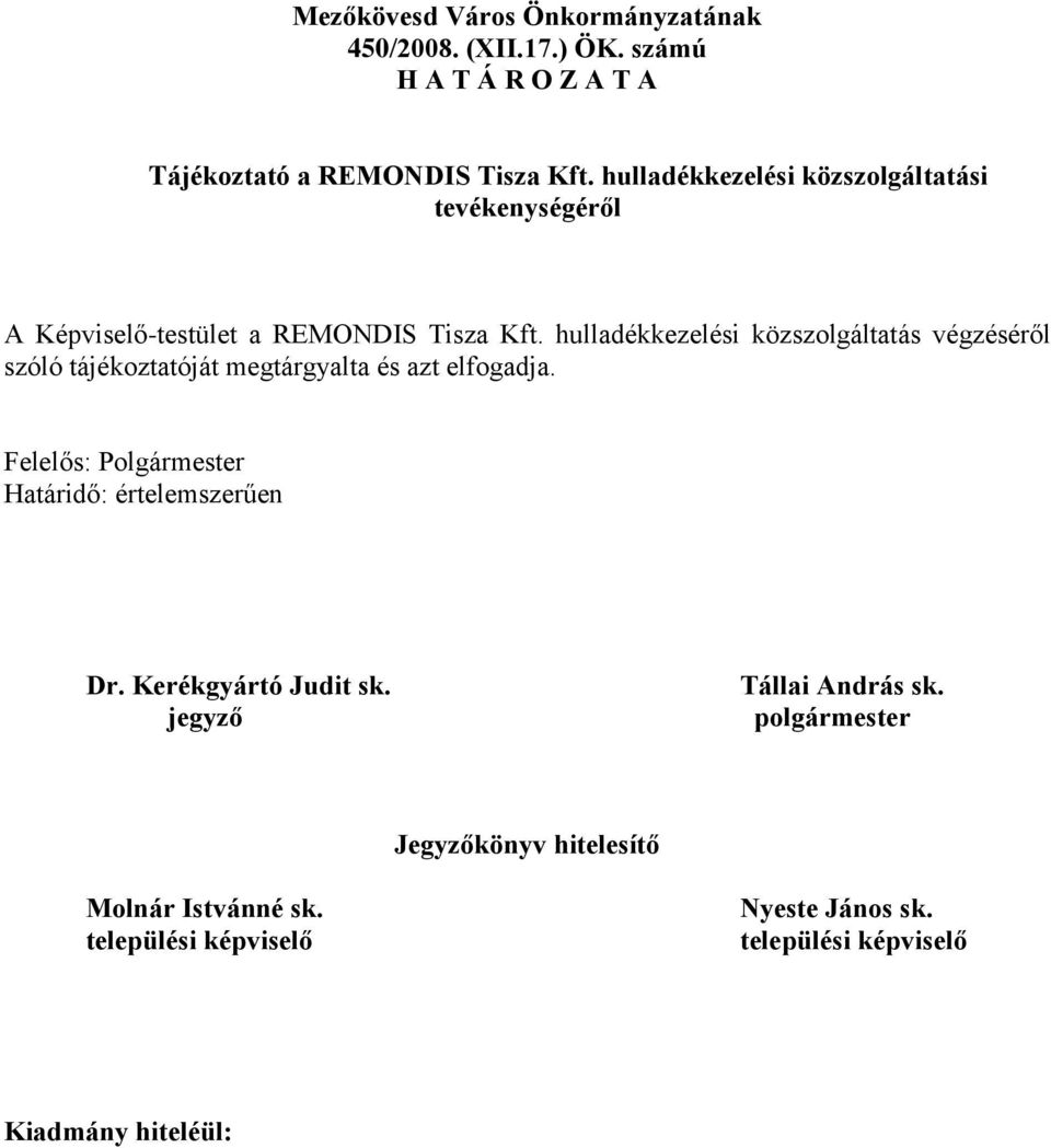 hulladékkezelési közszolgáltatás végzéséről szóló tájékoztatóját megtárgyalta és azt elfogadja.