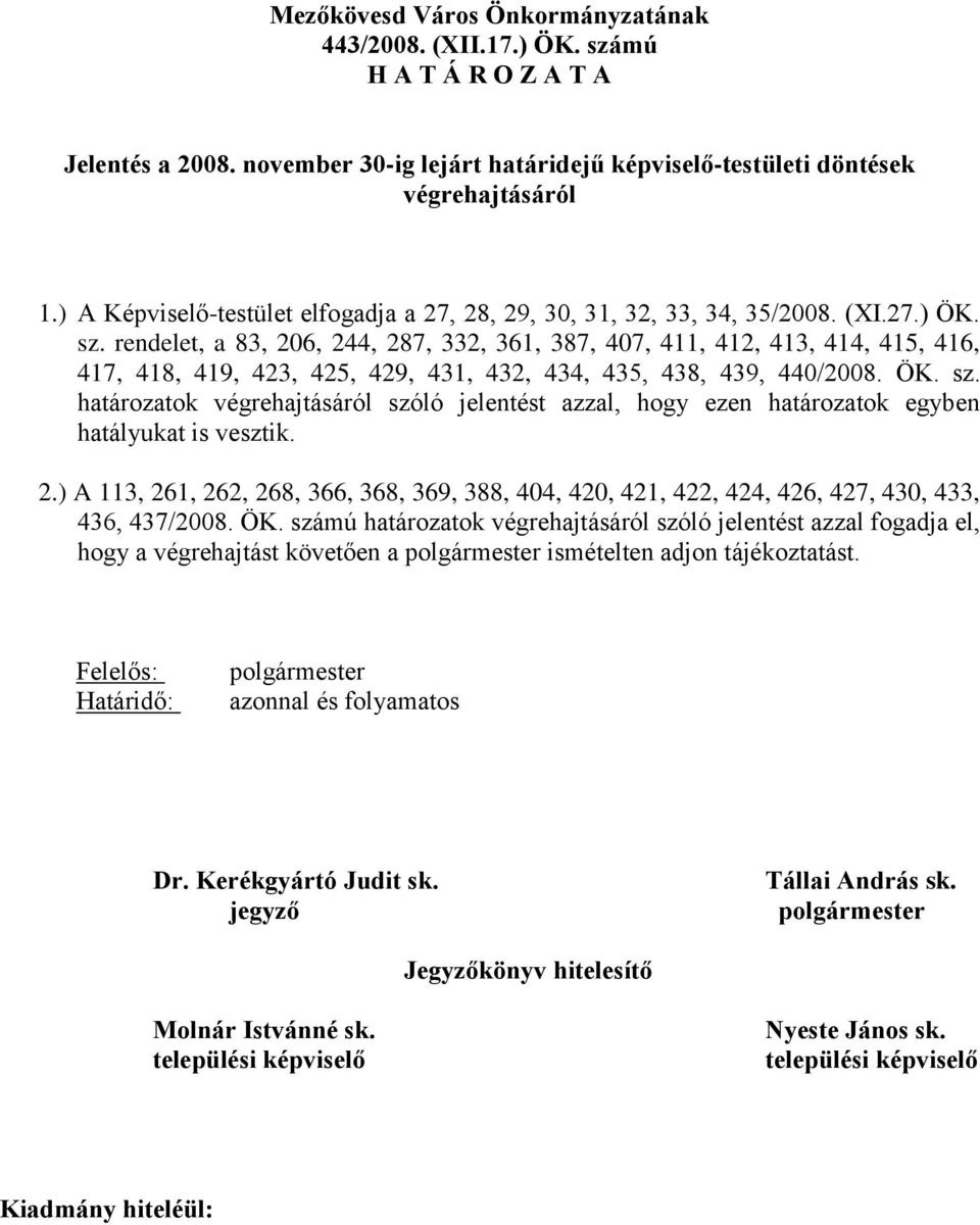 rendelet, a 83, 206, 244, 287, 332, 361, 387, 407, 411, 412, 413, 414, 415, 416, 417, 418, 419, 423, 425, 429, 431, 432, 434, 435, 438, 439, 440/2008. ÖK. sz.