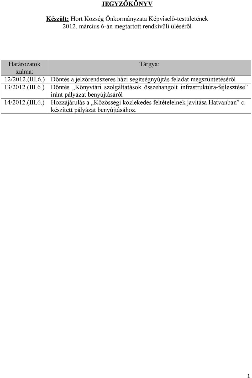 (III.6.) Döntés Könyvtári szolgáltatások összehangolt infrastruktúra-fejlesztése iránt pályázat benyújtásáról 14/2012.