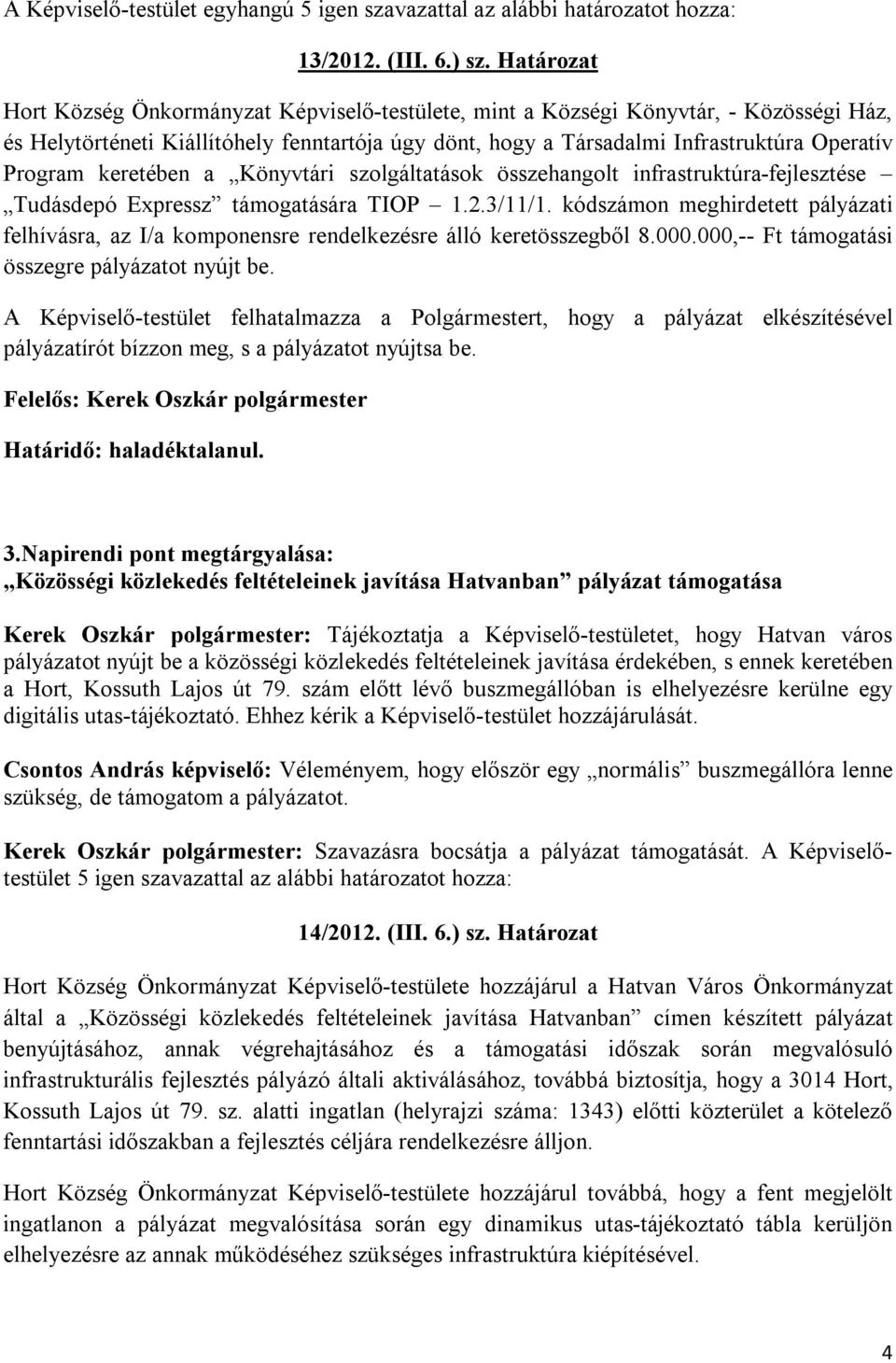 keretében a Könyvtári szolgáltatások összehangolt infrastruktúra-fejlesztése Tudásdepó Expressz támogatására TIOP 1.2.3/11/1.