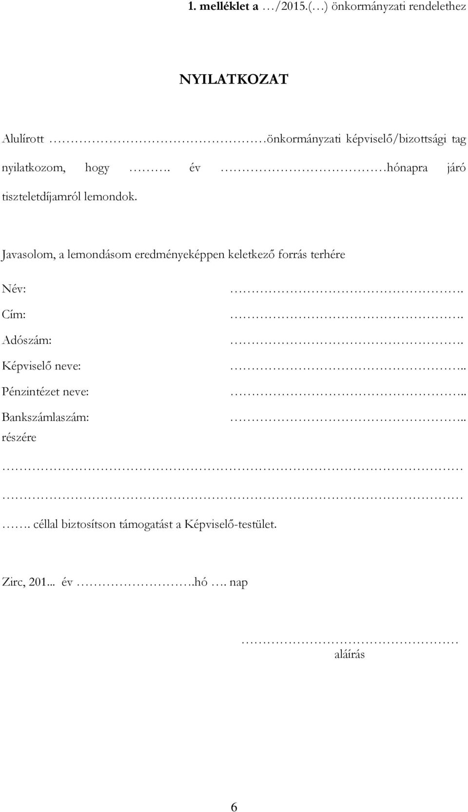 nyilatkozom, hogy. év hónapra járó tiszteletdíjamról lemondok.