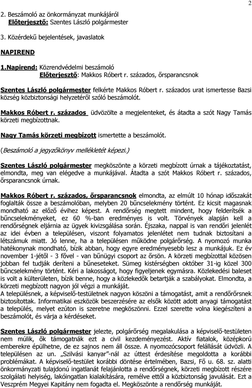 Nagy Tamás körzeti megbízott ismertette a beszámolót. (Beszámoló a jegyzőkönyv mellékletét képezi.