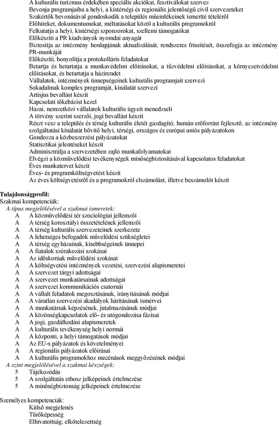 kiadványok nyomdai anyagát Biztosítja az intézmény honlapjának aktualizálását, rendszeres frissítését, összefogja az intézmény PR-munkáját Előkészíti, bonyolítja a protokolláris feladatokat Betartja