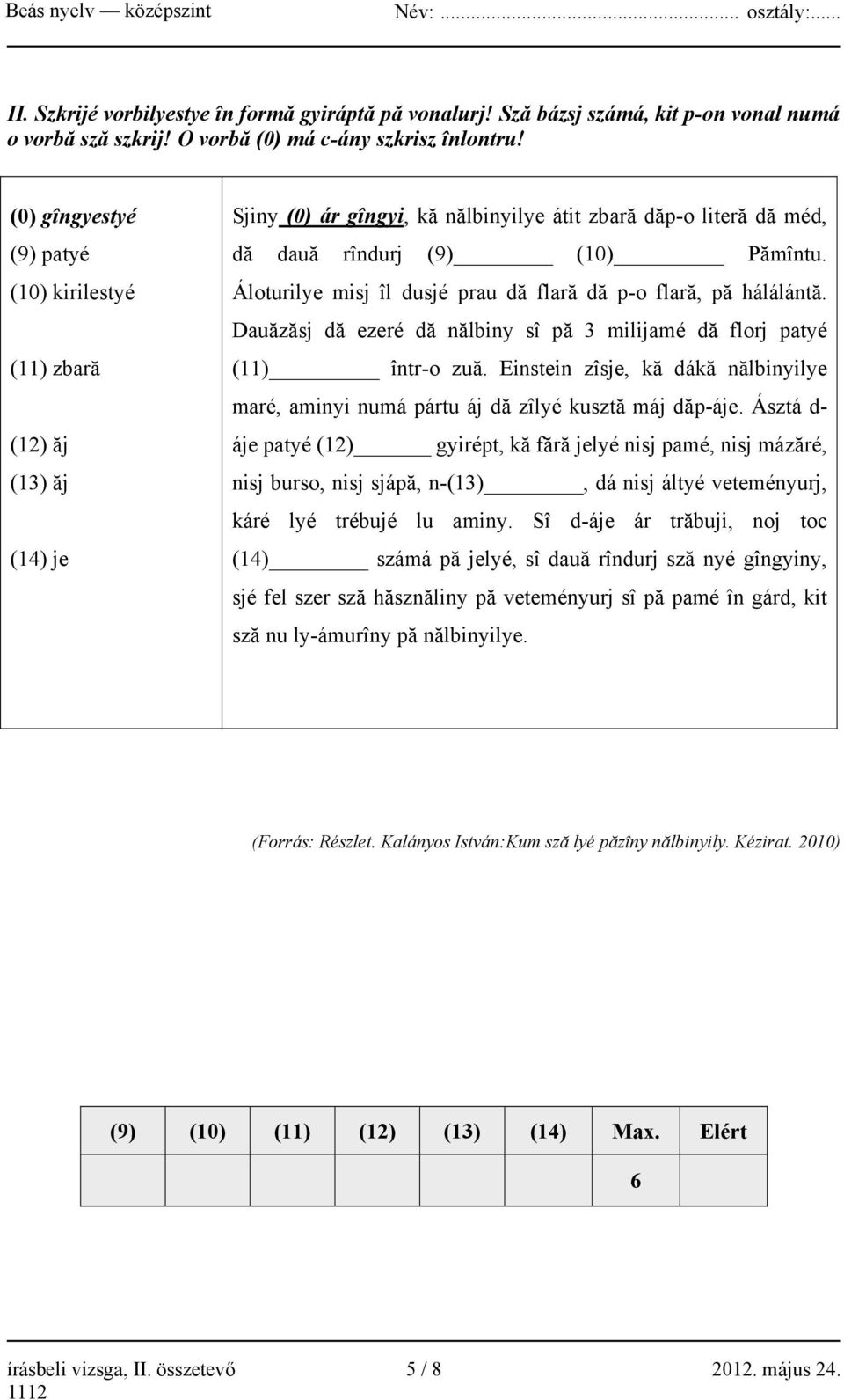 Áloturilye misj îl dusjé prau dă flară dă p-o flară, pă hálálántă. Dauăzăsj dă ezeré dă nălbiny sî pă 3 milijamé dă florj patyé (11) într-o zuă.