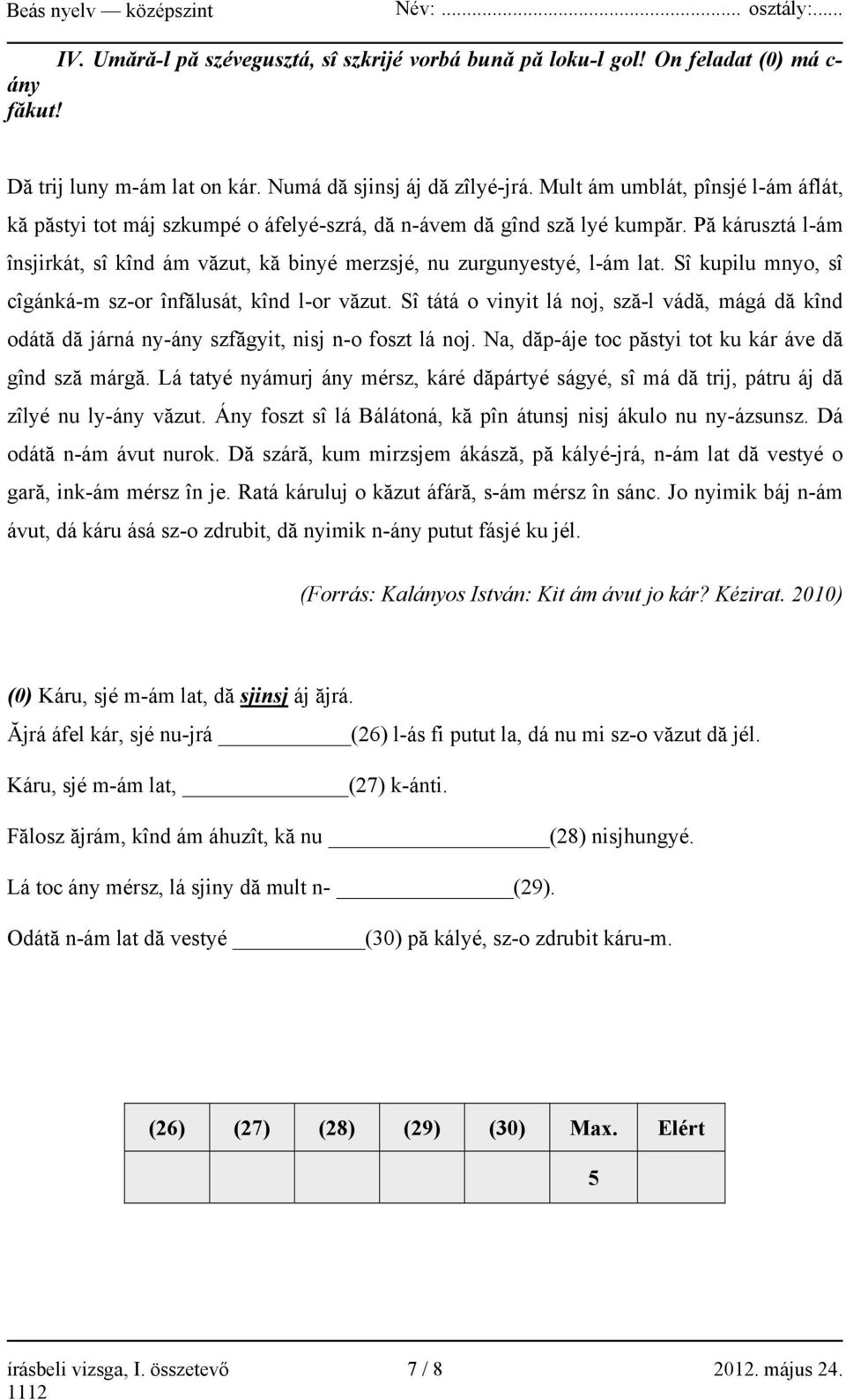 Sî kupilu mnyo, sî cîgánká-m sz-or înfălusát, kînd l-or văzut. Sî tátá o vinyit lá noj, sză-l vádă, mágá dă kînd odátă dă járná ny-ány szfăgyit, nisj n-o foszt lá noj.