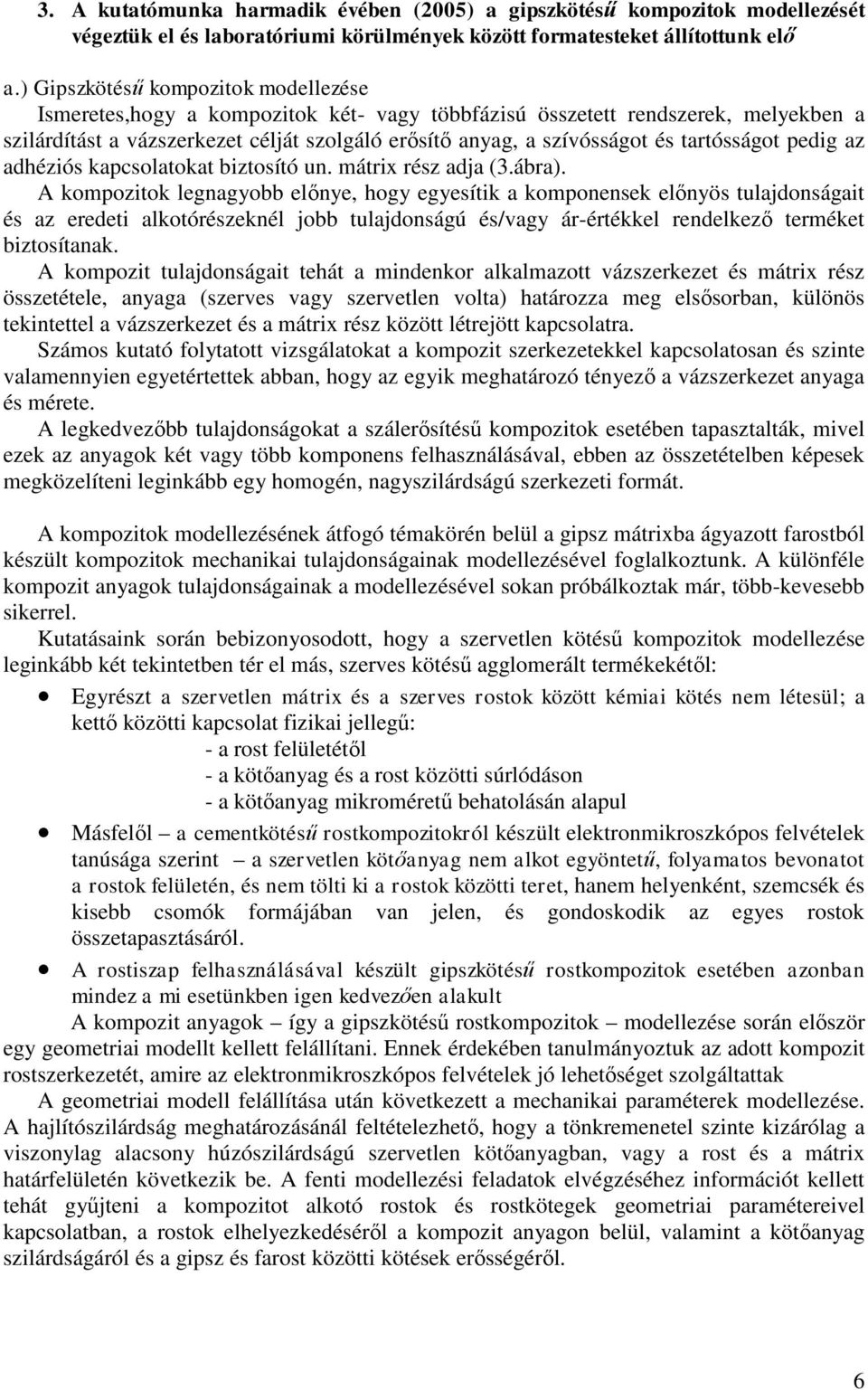 tartósságot pedig az adhéziós kapcsolatokat biztosító un. mátrix rész adja (3.ábra).