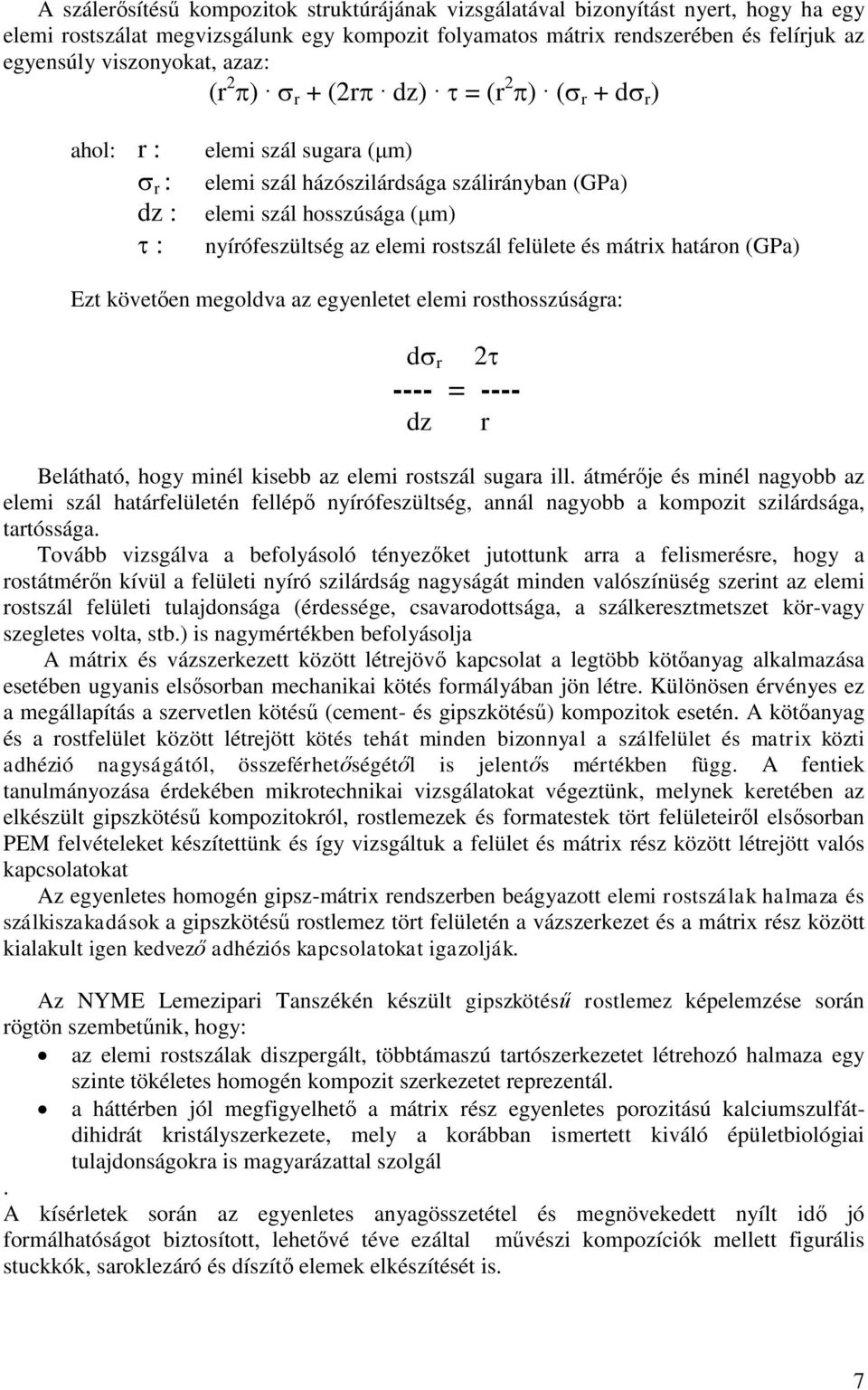 felülete és mátrix határon (GPa) Ezt követően megoldva az egyenletet elemi rosthosszúságra: d r 2 ---- = ---- dz r Belátható, hogy minél kisebb az elemi rostszál sugara ill.