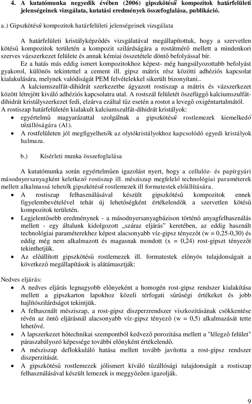 a rostátmérő mellett a mindenkori szerves vázszerkezet felülete és annak kémiai összetétele döntő befolyással bír.