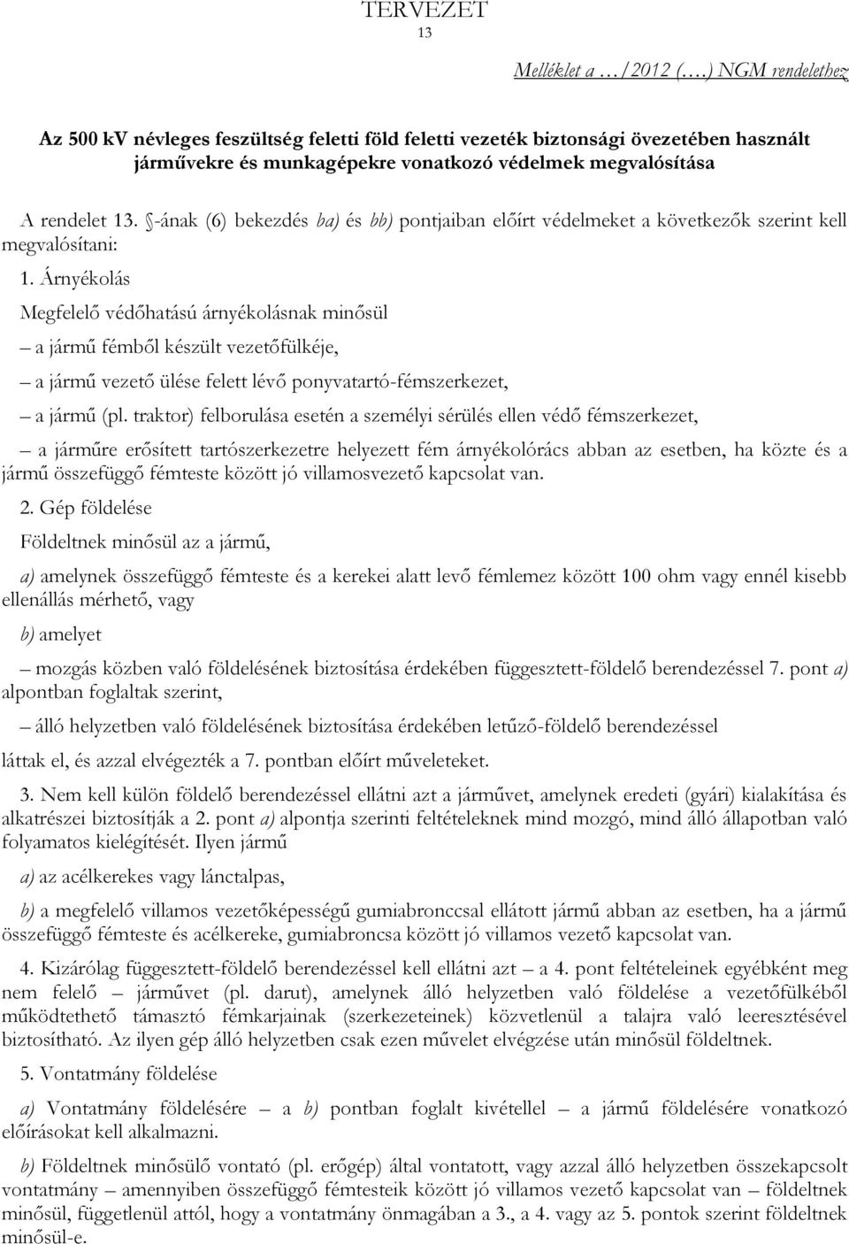 -ának (6) bekezdés ba) és bb) pontjaiban előírt védelmeket a következők szerint kell megvalósítani: 1.