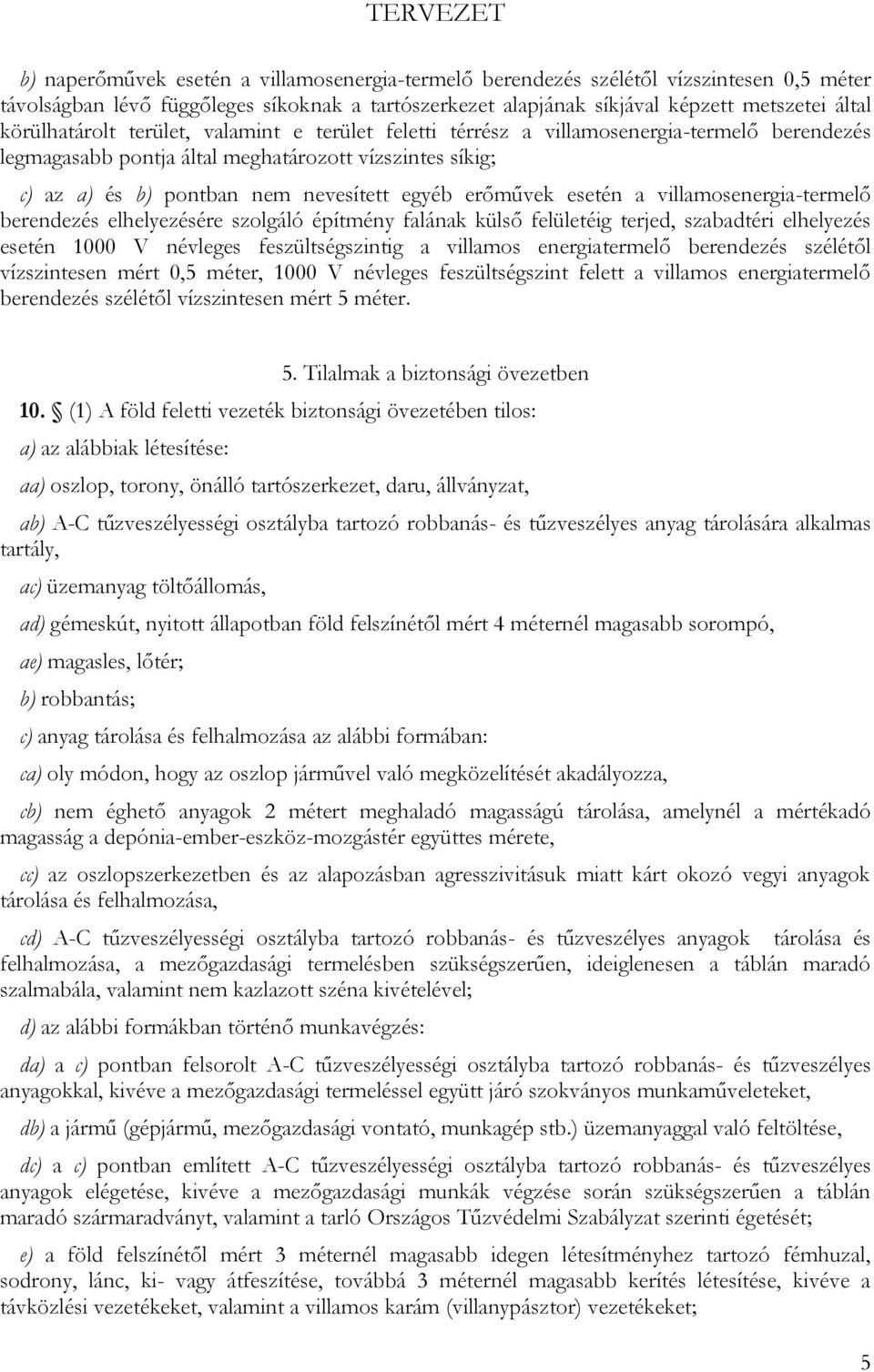 erőművek esetén a villamosenergia-termelő berendezés elhelyezésére szolgáló építmény falának külső felületéig terjed, szabadtéri elhelyezés esetén 1000 V névleges feszültségszintig a villamos