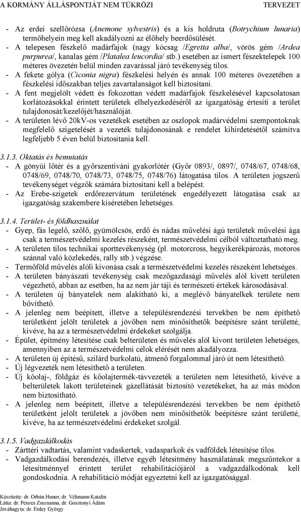 ) esetében az ismert fészektelepek 100 méteres övezetén belül minden zavarással járó tevékenység tilos.