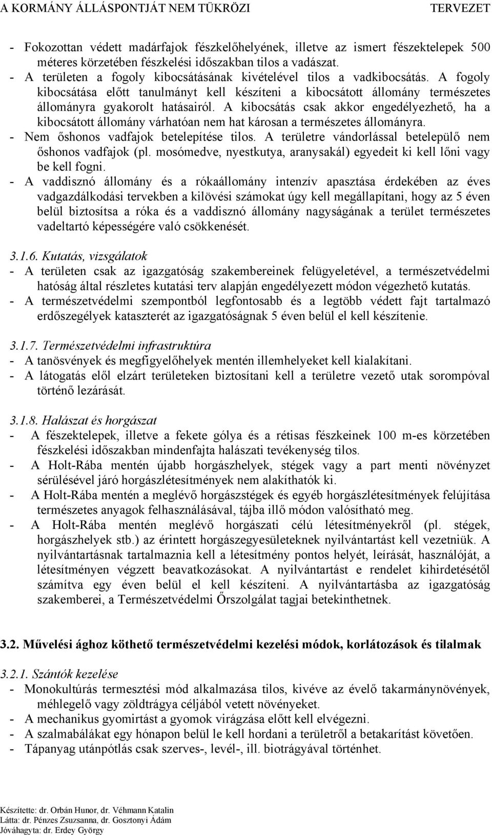 A kibocsátás csak akkor engedélyezhető, ha a kibocsátott állomány várhatóan nem hat károsan a természetes állományra. - Nem őshonos vadfajok betelepítése tilos.