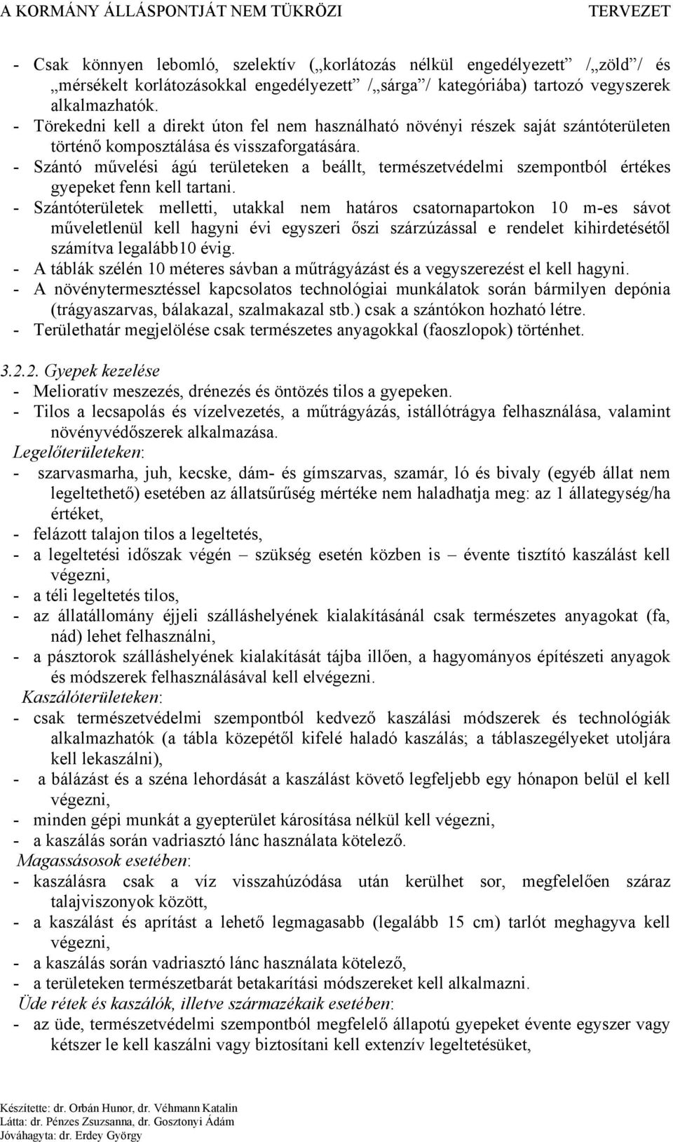 - Szántó művelési ágú területeken a beállt, természetvédelmi szempontból értékes gyepeket fenn kell tartani.