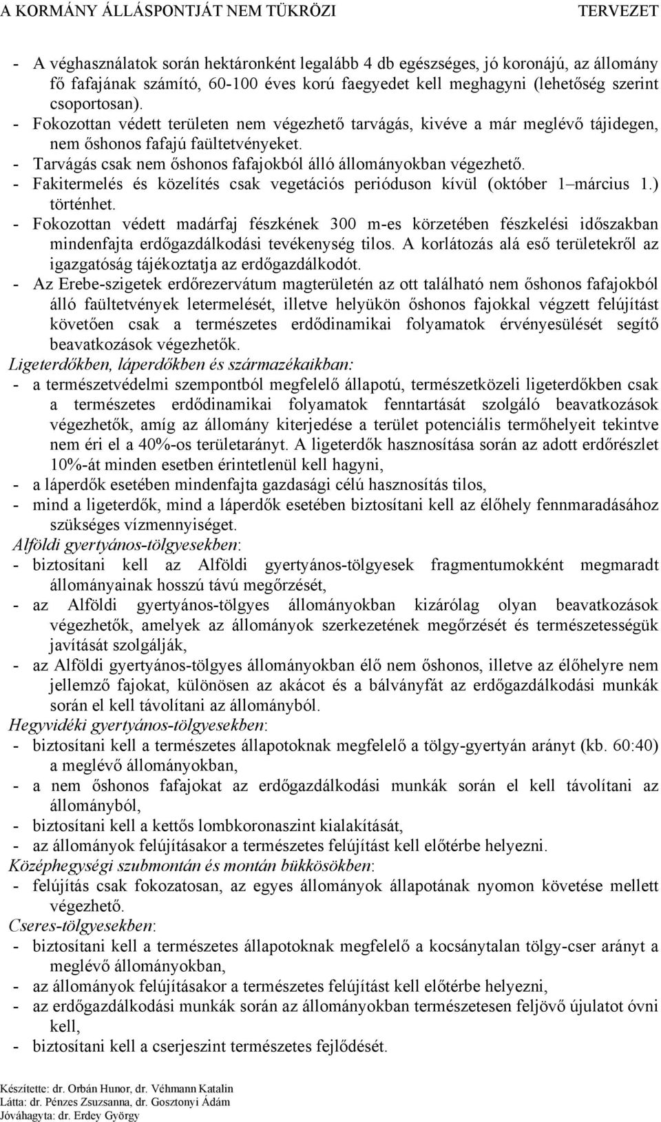 - Fakitermelés és közelítés csak vegetációs perióduson kívül (október 1 március 1.) történhet.