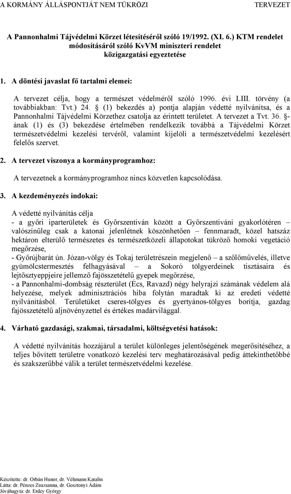 (1) bekezdés a) pontja alapján védetté nyilvánítsa, és a Pannonhalmi Tájvédelmi Körzethez csatolja az érintett területet. A tervezet a Tvt. 36.