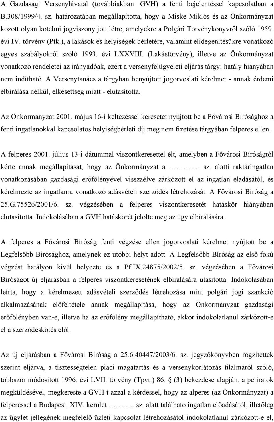 ), a lakások és helyiségek bérletére, valamint elidegenítésükre vonatkozó egyes szabályokról szóló 1993. évi LXXVIII.