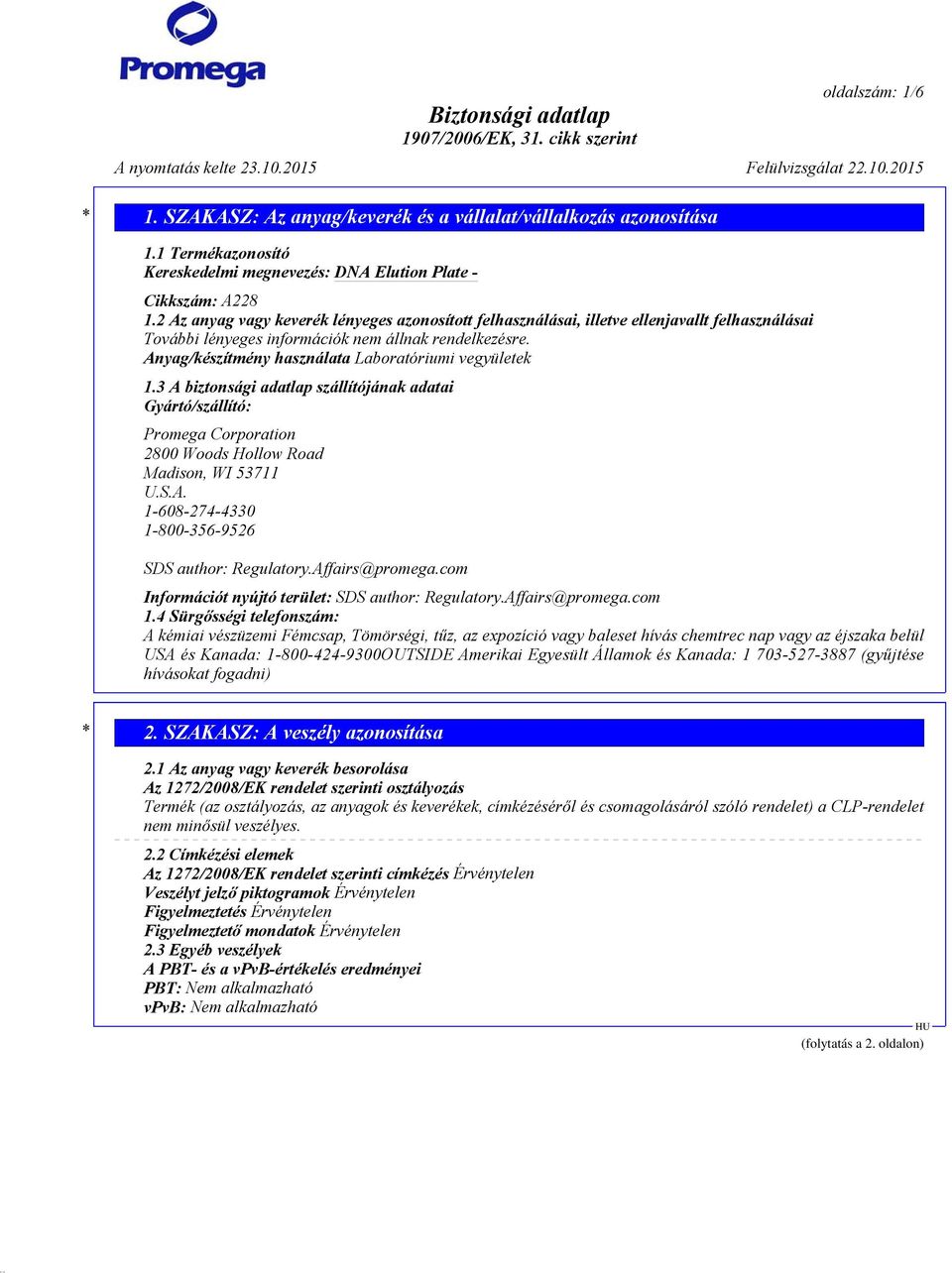Anyag/készítmény használata Laboratóriumi vegyületek 1.3 A biztonsági adatlap szállítójának adatai Gyártó/szállító: Promega Corporation 2800 Woods Hollow Road Madison, WI 53711 U.S.A. 1-608-274-4330 1-800-356-9526 SDS author: Regulatory.