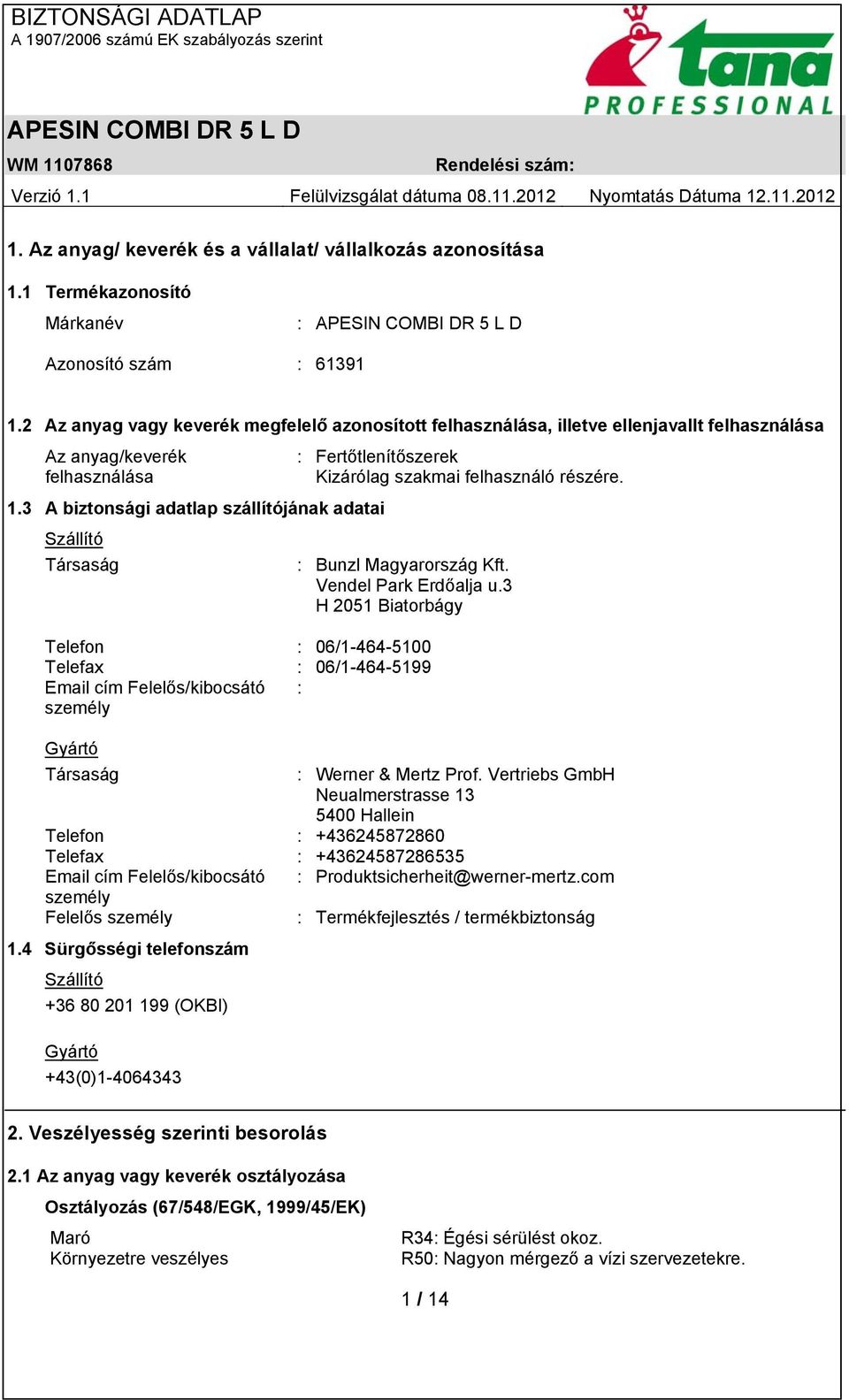 3 A biztonsági adatlap szállítójának adatai Szállító Társaság : Bunzl Magyarország Kft. Vendel Park Erdőalja u.