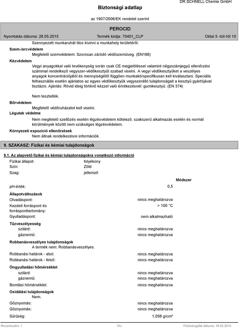 A vegyi védőkesztyűket a veszélyes anyagok koncentrációjától és mennyiségétől függően munkakörspecifikusan kell kiválasztani.