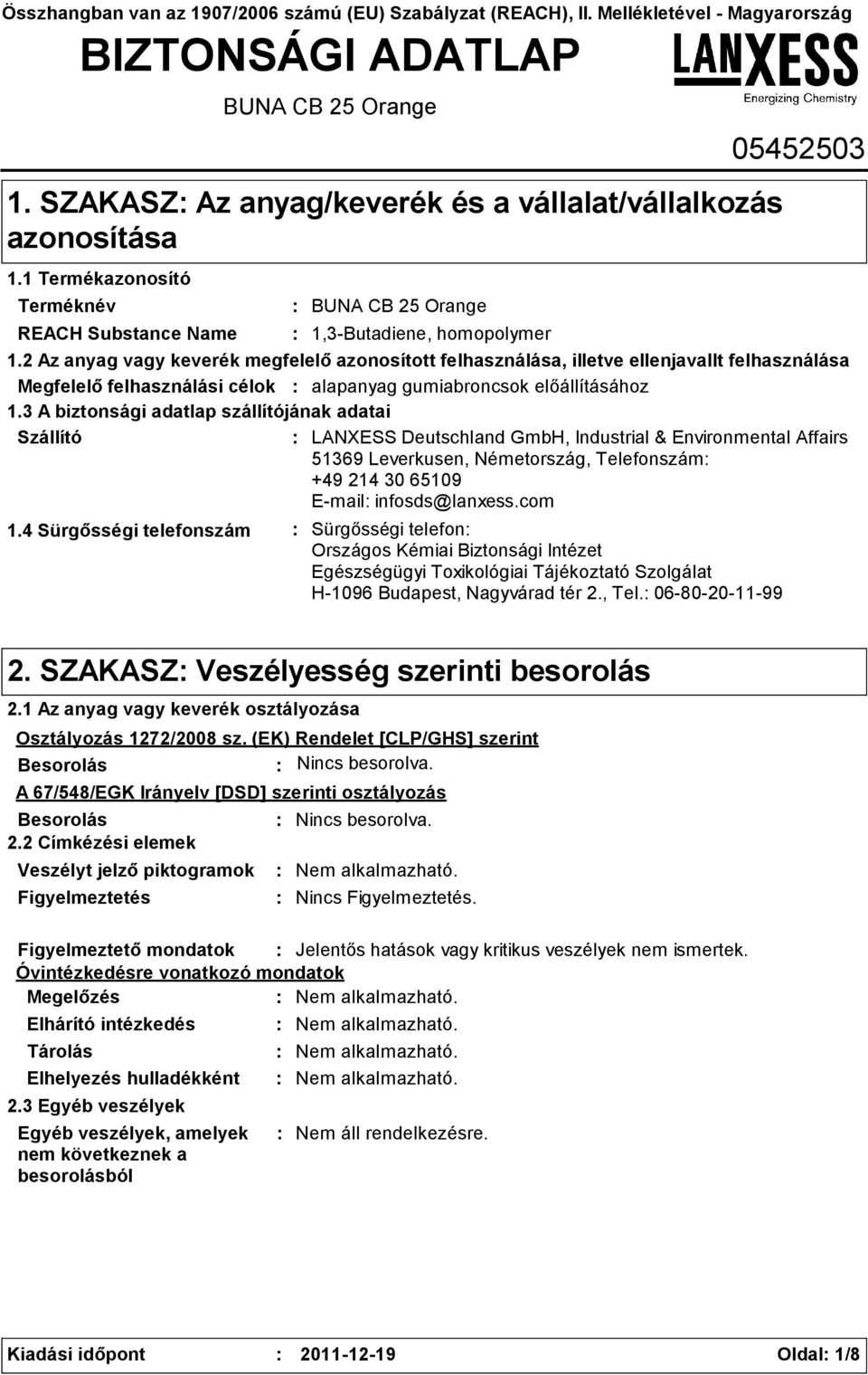 2 Az anyag vagy keverék megfelelő azonosított felhasználása, illetve ellenjavallt felhasználása Megfelelő felhasználási célok alapanyag gumiabroncsok előállításához 1.