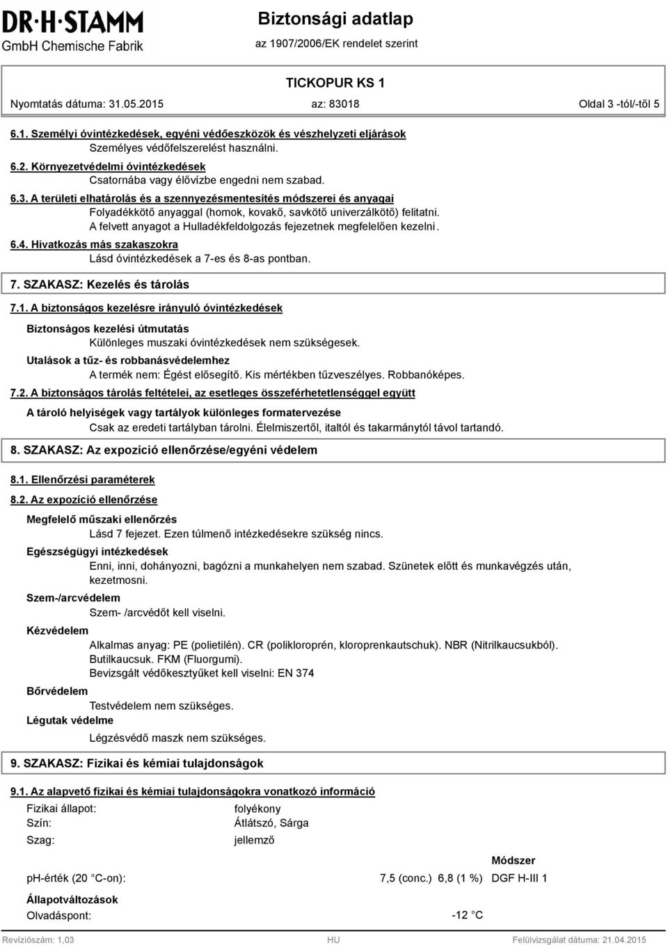 A területi elhatárolás és a szennyezésmentesítés módszerei és anyagai Folyadékkötő anyaggal (homok, kovakő, savkötő univerzálkötő) felitatni.