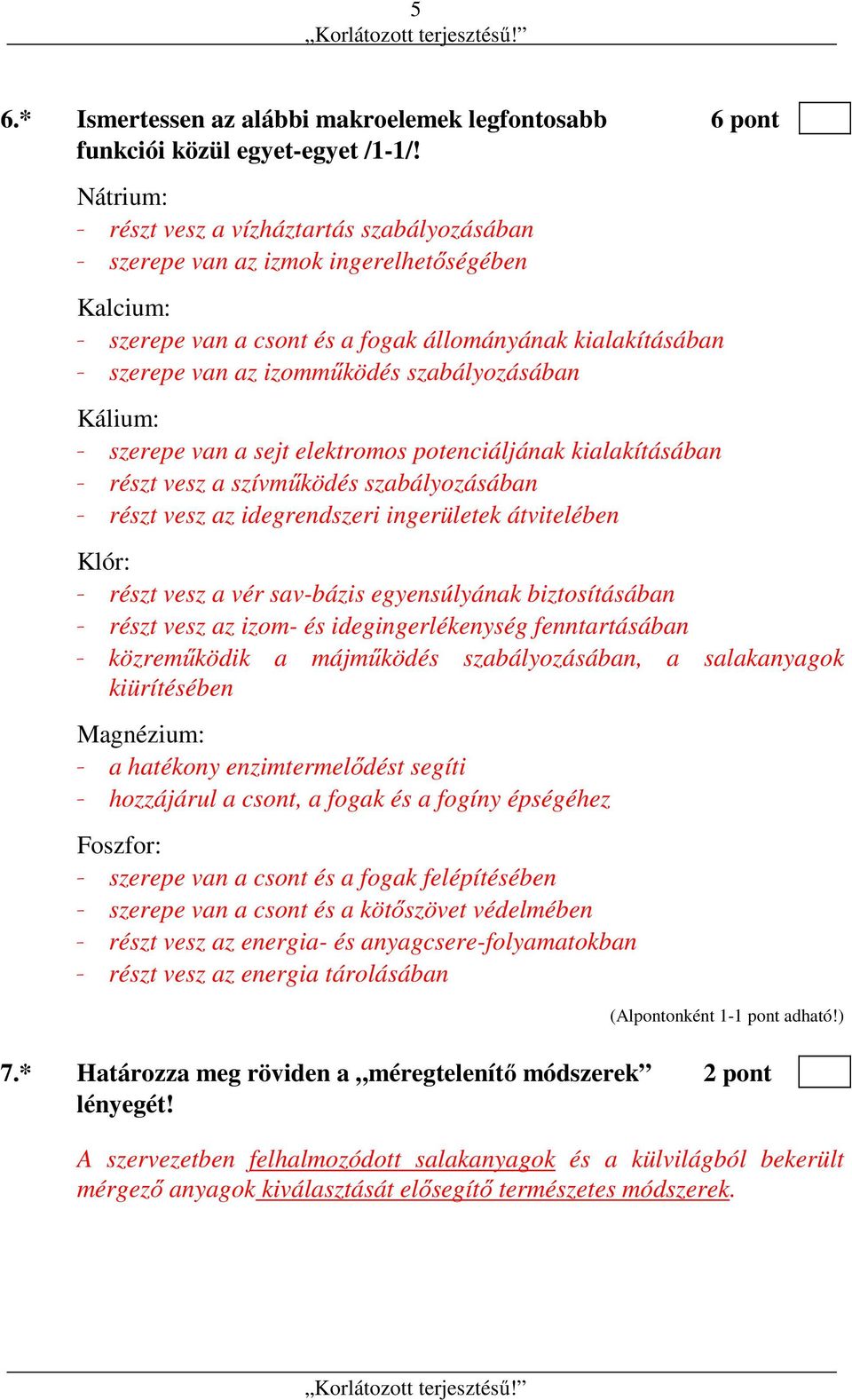 szabályozásában Kálium: - szerepe van a sejt elektromos potenciáljának kialakításában - részt vesz a szívműködés szabályozásában - részt vesz az idegrendszeri ingerületek átvitelében Klór: - részt