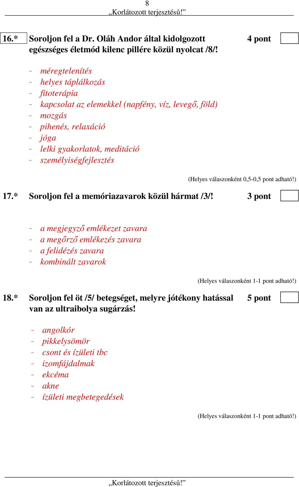 személyiségfejlesztés (Helyes válaszonként 0,5-0,5 pont adható!) 17.* Soroljon fel a memóriazavarok közül hármat /3/!