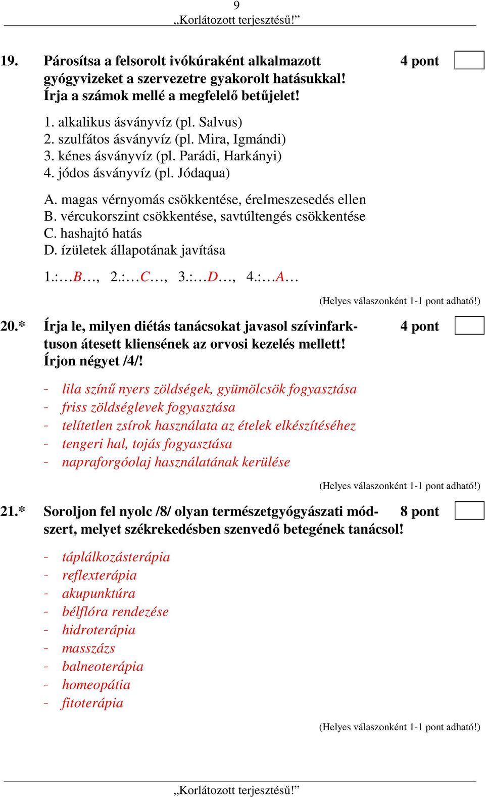 vércukorszint csökkentése, savtúltengés csökkentése C. hashajtó hatás D. ízületek állapotának javítása 1.: B, 2.: C, 3.: D, 4.: A 20.