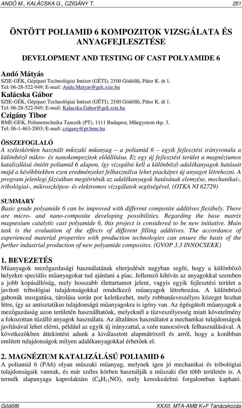 Tel: 06-28-522-949; E-mail: Ando.Matyas@gek.szie.hu Kalácska Gábor SZIE-GÉK, Gépipari Technológiai Intézet (GÉTI), 2100, Páter K. út 1. Tel: 06-28-522-949; E-mail: Kalacska.Gabor@gek.szie.hu Czigány Tibor BME-GEK, Polimertechnika Tanszék (PT), 1111 Budapest, Mőegyetem rkp.