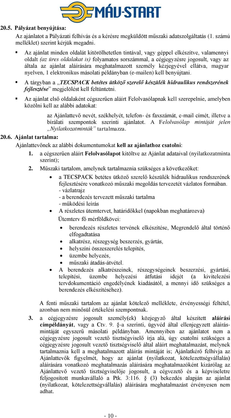 aláírására meghatalmazott személy kézjegyével ellátva, magyar nyelven, 1 elektronikus másolati példányban (e-mailen) kell benyújtani.