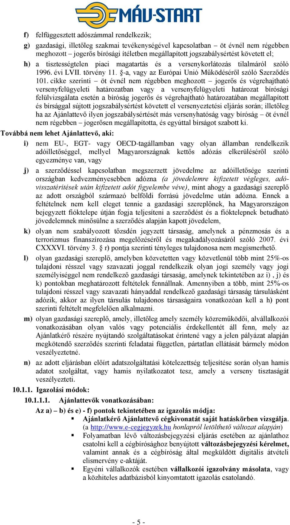 cikke szerinti öt évnél nem régebben meghozott jogerős és végrehajtható versenyfelügyeleti határozatban vagy a versenyfelügyeleti határozat bírósági felülvizsgálata esetén a bíróság jogerős és