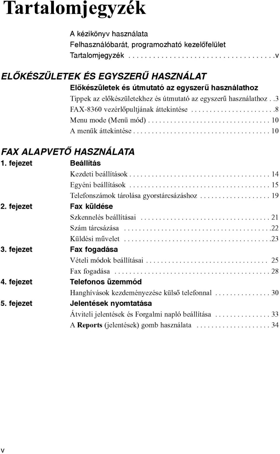 .3 FAX-8360 vezérlõpultjának áttekintése.......................8 Menu mode (Menü mód)................................. 10 A menük áttekintése..................................... 10 FAX ALAPVETÕ HASZNÁLATA 1.