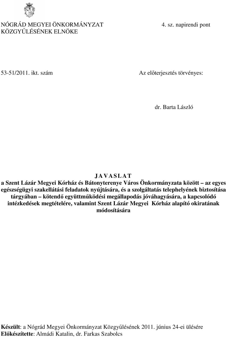 és a szolgáltatás telephelyének biztosítása tárgyában kötendő együttműködési megállapodás jóváhagyására, a kapcsolódó intézkedések megtételére, valamint