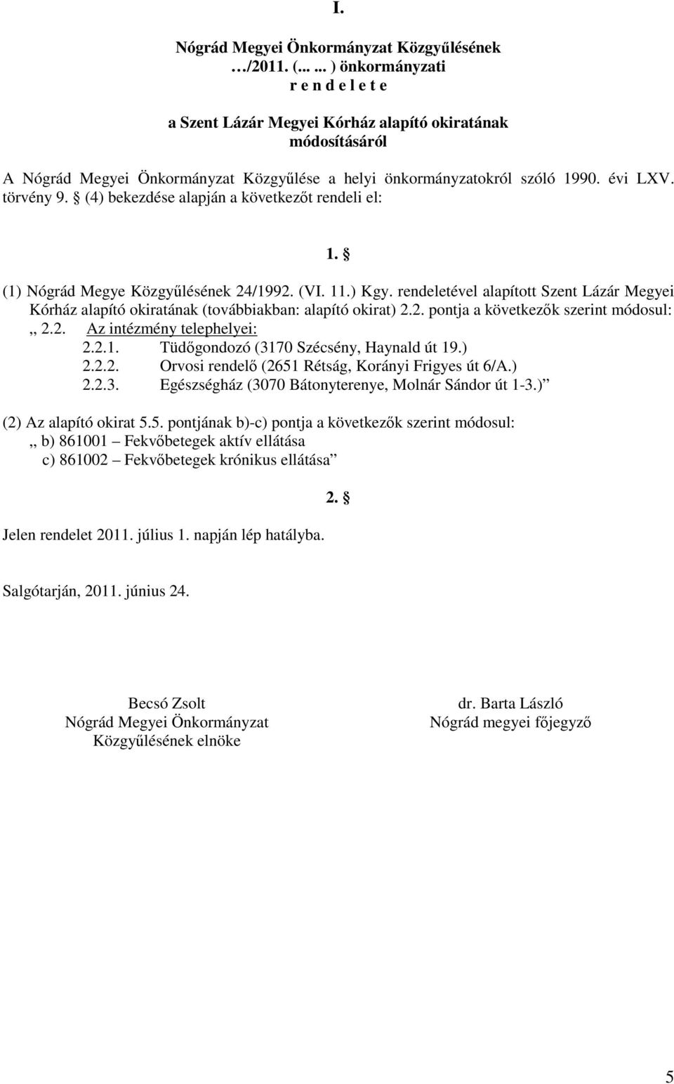 (4) bekezdése alapján a következőt rendeli el: 1. (1) Nógrád Megye Közgyűlésének 24/1992. (VI. 11.) Kgy.