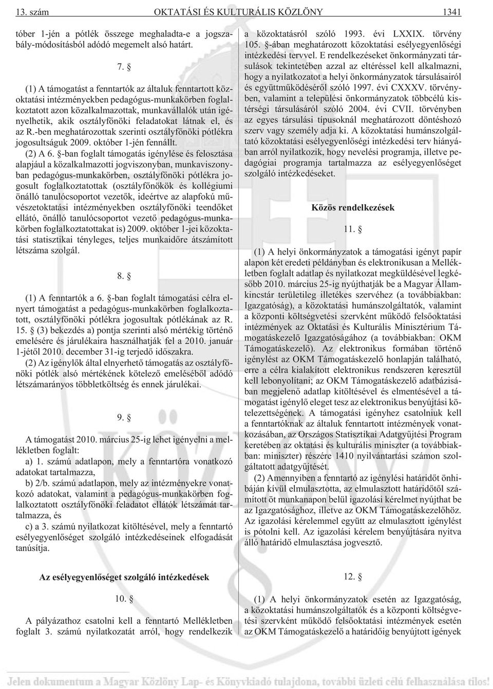 feladatokat látnak el, és az R.-ben meghatározottak szerinti osztályfõnöki pótlékra jogosultságuk 2009. október 1-jén fennállt. (2) A 6.