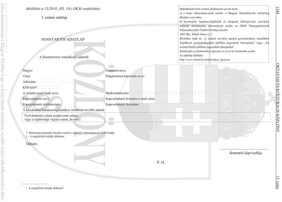 Kapcsolattartó neve: Kapcsolattartó hivatalos e-mail címe: Kapcsolattartó telefonszáma: Kapcsolattartó faxszáma: A közoktatási humánszolgáltatókra vonatkozó további adatok: Nyilvántartási száma