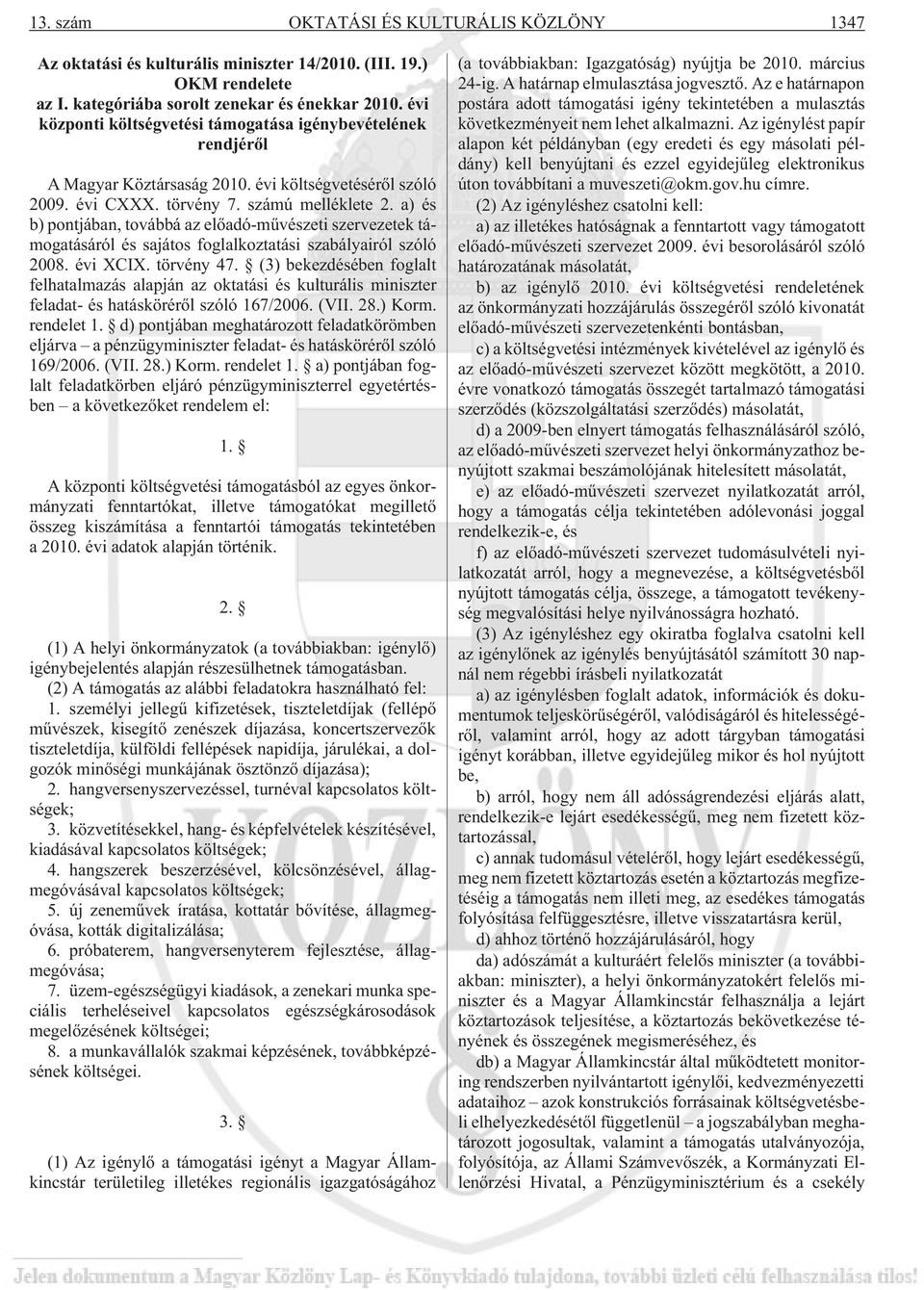 a) és b) pontjában, továbbá az elõadó-mûvészeti szervezetek támogatásáról és sajátos foglalkoztatási szabályairól szóló 2008. évi XCIX. törvény 47.