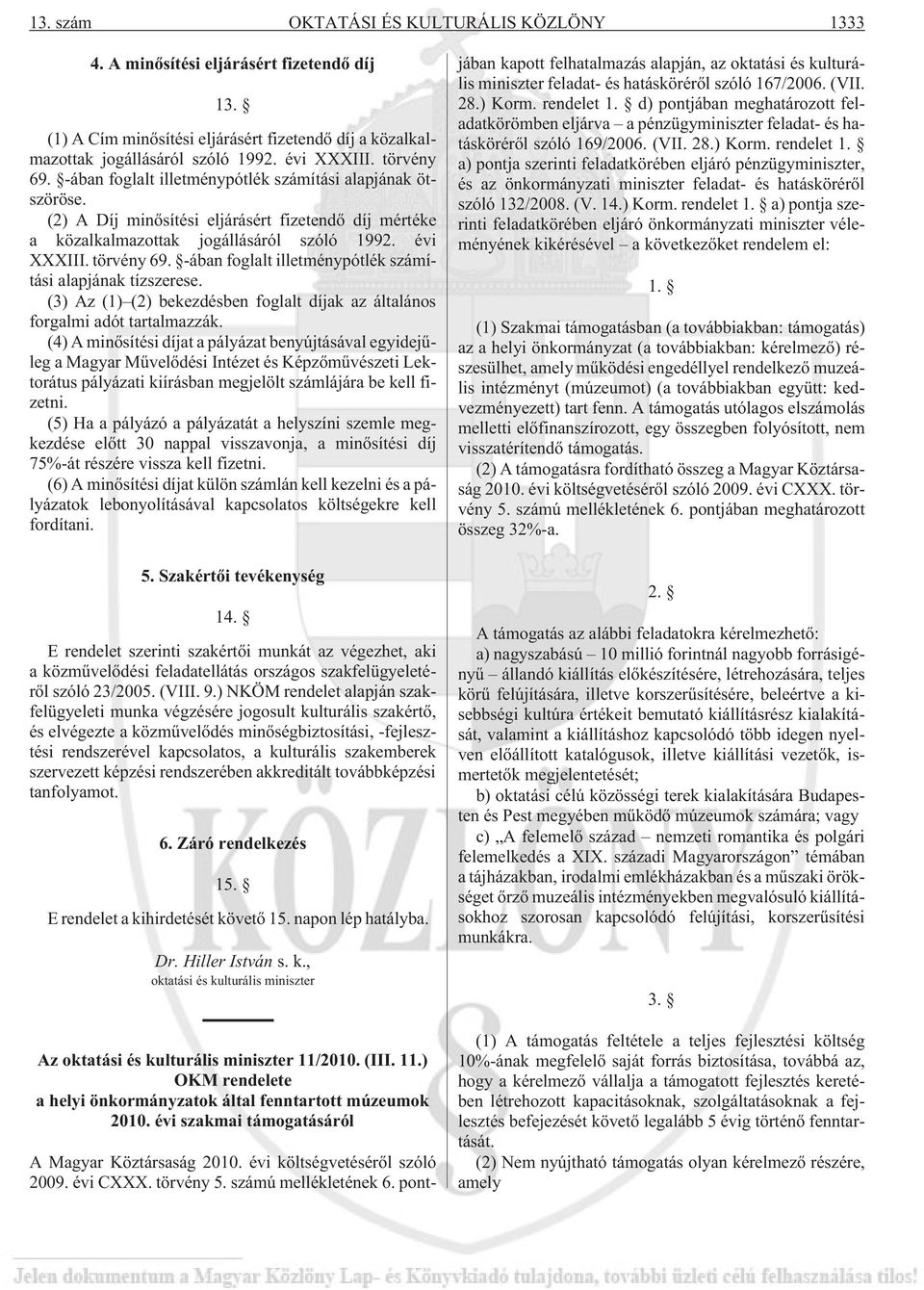 -ában foglalt illetménypótlék számítási alapjának tízszerese. (3) Az (1) (2) bekezdésben foglalt díjak az általános forgalmi adót tartalmazzák.