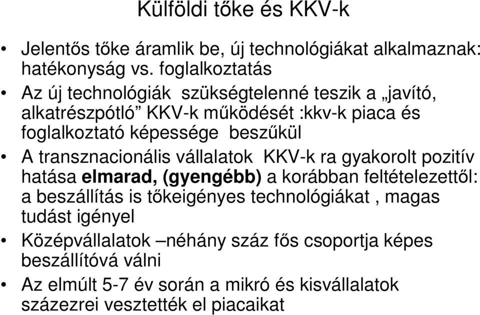 kül A transznacionális vállalatok KKV-k ra gyakorolt pozitív hatása elmarad, (gyengébb) a korábban feltételezett l: a beszállítás is t